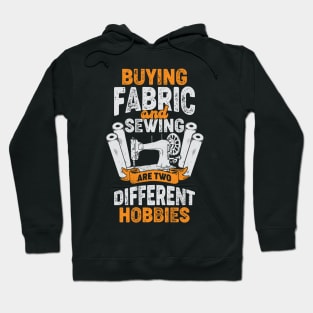 Buying Fabric And Sewing Are Two Different Hobbies Hoodie